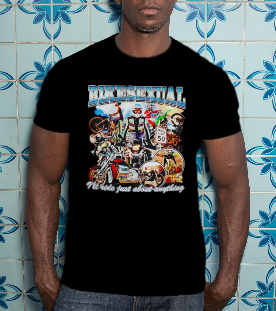 Bikesexual I'll Ride Just About Anything Speed Limit 50 Motorcycle Adventure T-Shirt