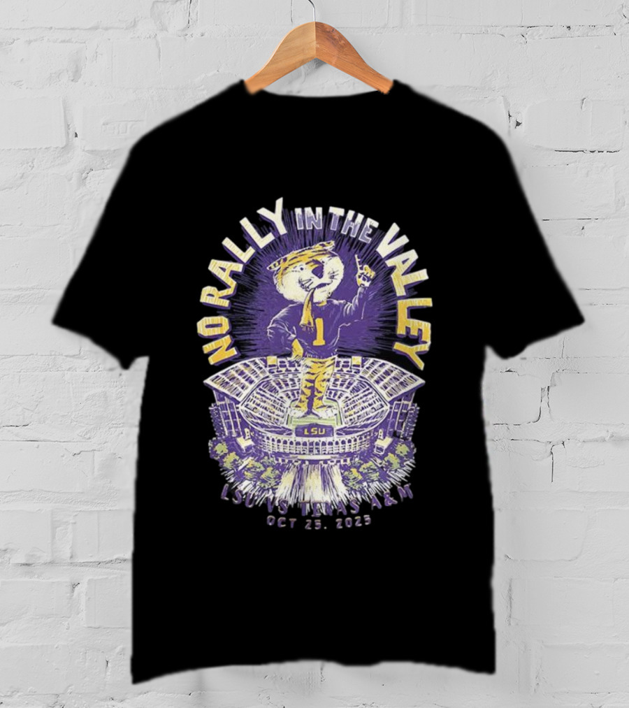 LSU Vs Texas A&M No Rally In The Valley Tiger Stadium October 18 2025 T-Shirt