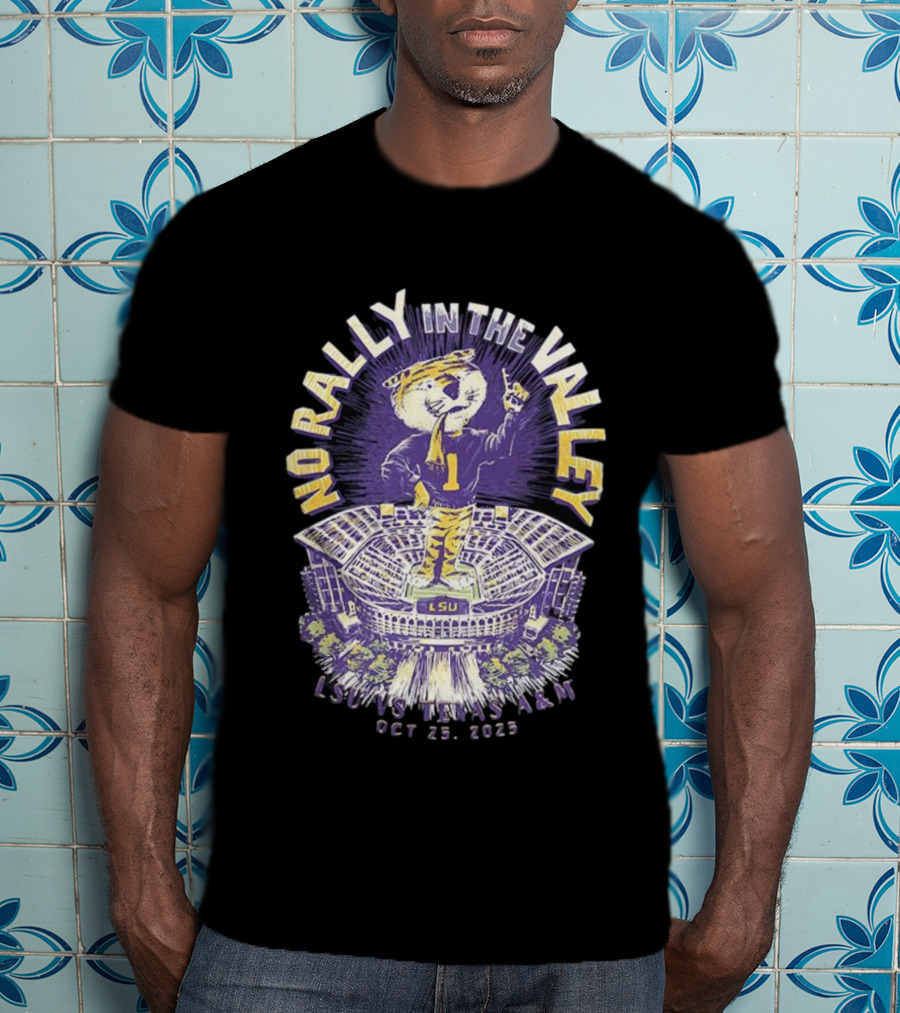 LSU Vs Texas A&M No Rally In The Valley Tiger Stadium October 18 2025 T-Shirt