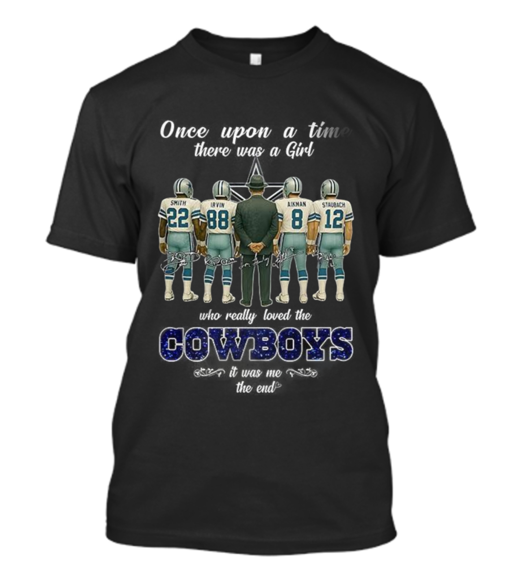 Once Upon A Time There Was A Girl Who Really Loved The Cowboys Smith Irvin Aikman Staubach It Was Me The End T-Shirt