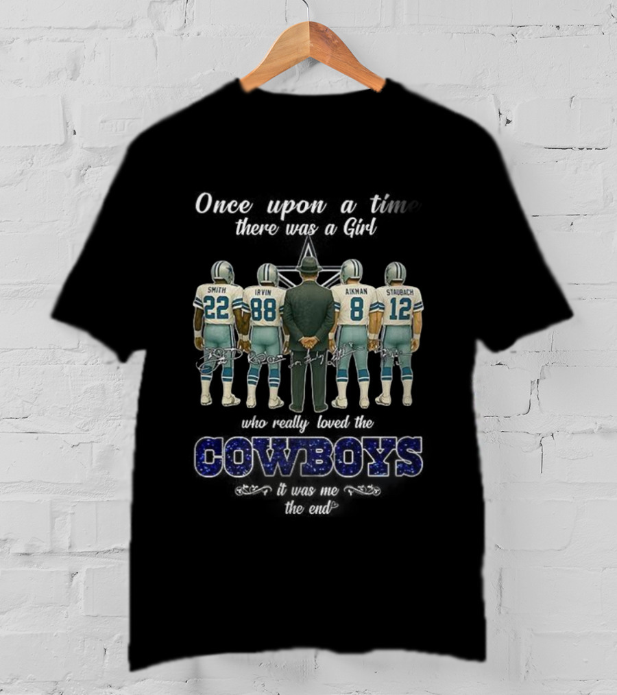 Once Upon A Time There Was A Girl Who Really Loved The Cowboys Smith Irvin Aikman Staubach It Was Me The End T-Shirt
