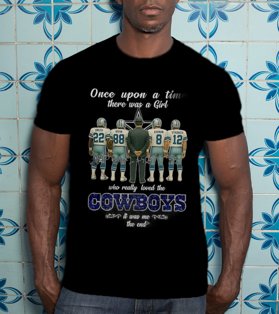 Once Upon A Time There Was A Girl Who Really Loved The Cowboys Smith Irvin Aikman Staubach It Was Me The End T-Shirt