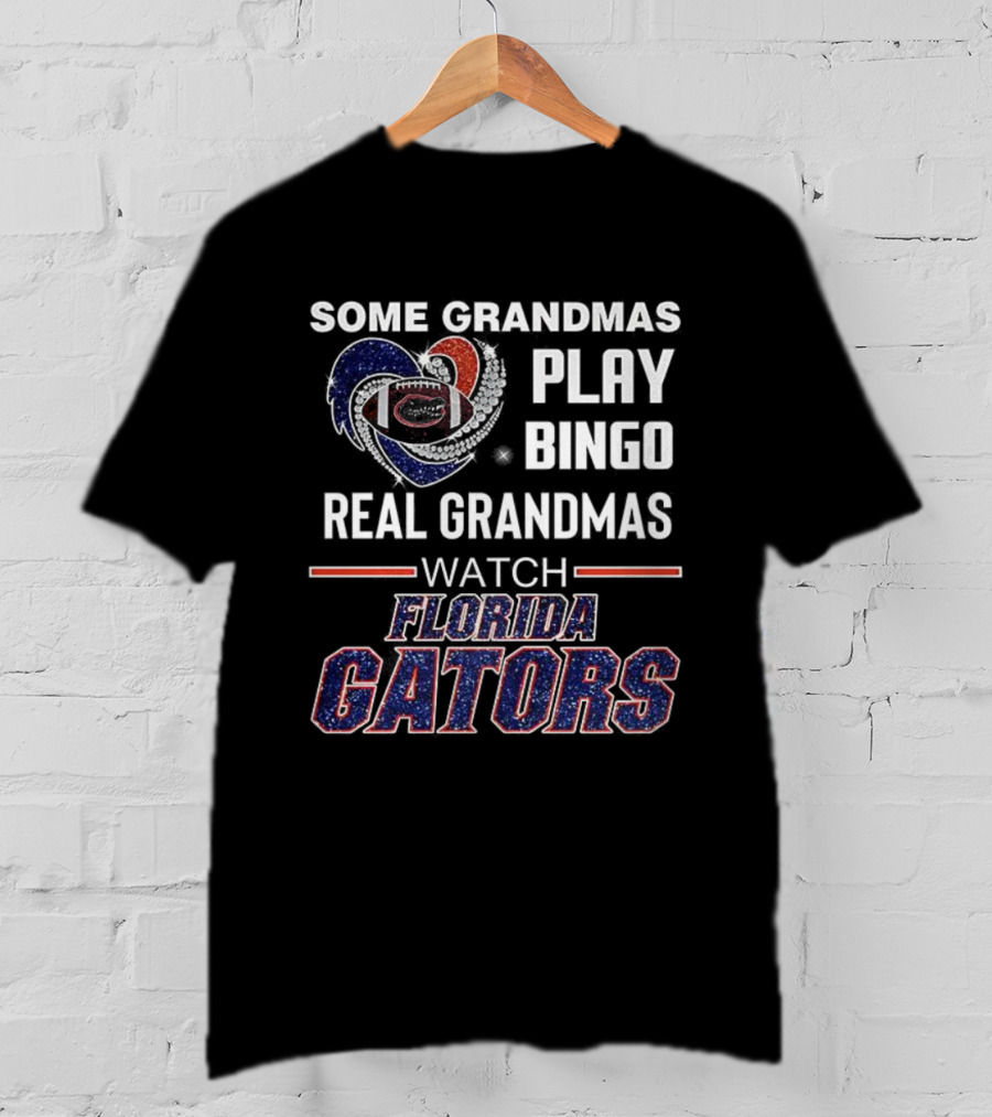 Some Grandmas Play Bingo Real Grandmas Florida Gators Football T-Shirt