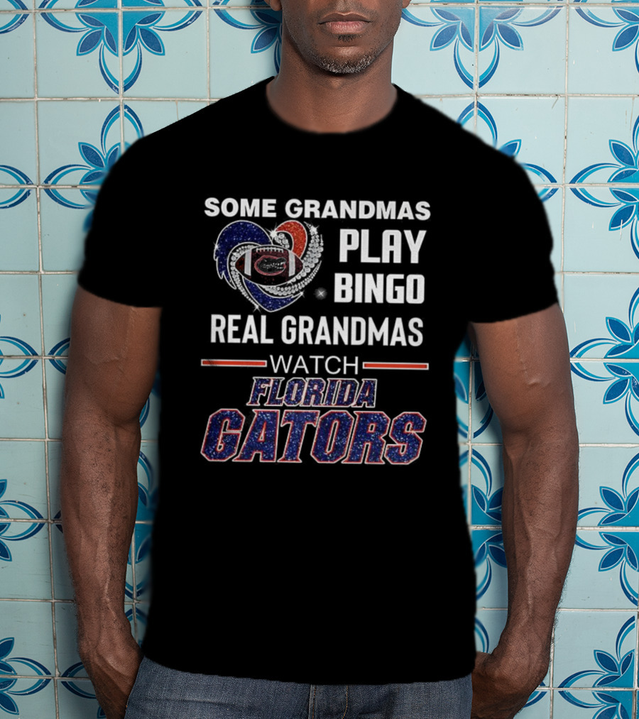 Some Grandmas Play Bingo Real Grandmas Florida Gators Football T-Shirt