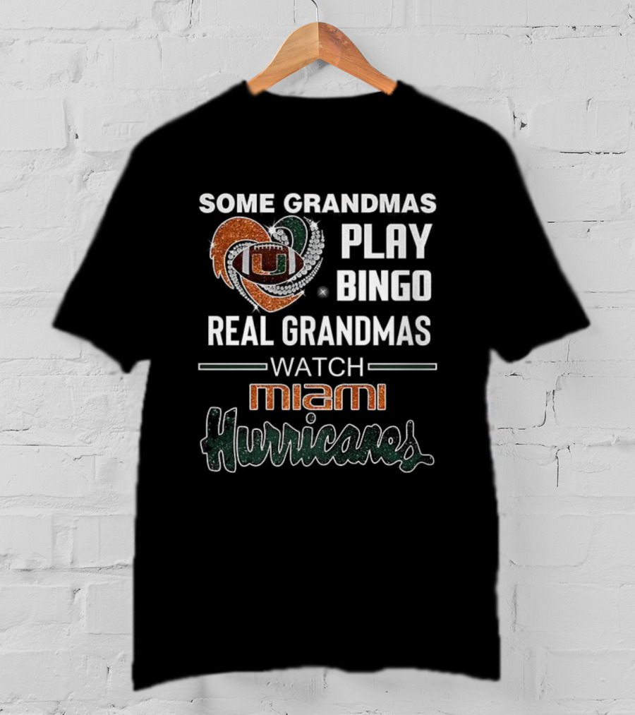 Some Grandmas Play Bingo Real Grandmas Miami Hurricanes T-Shirt