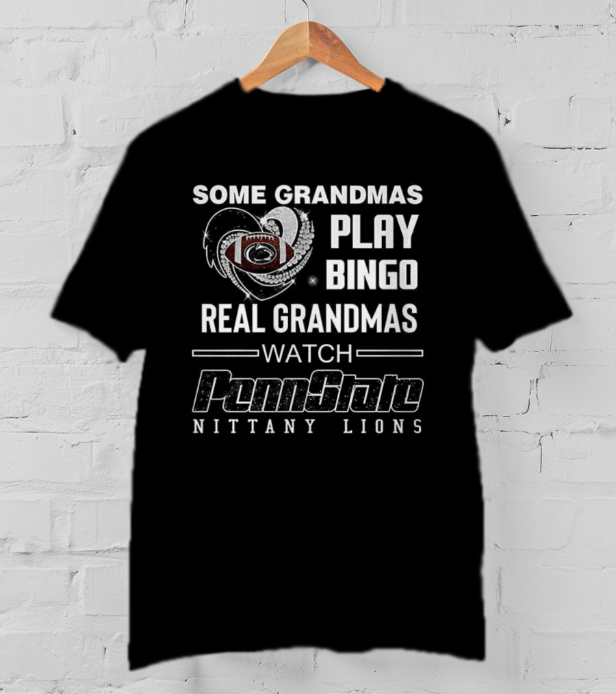 Some Grandmas Play Bingo Real Grandmas Penn State Nittany Lions Football T-Shirt