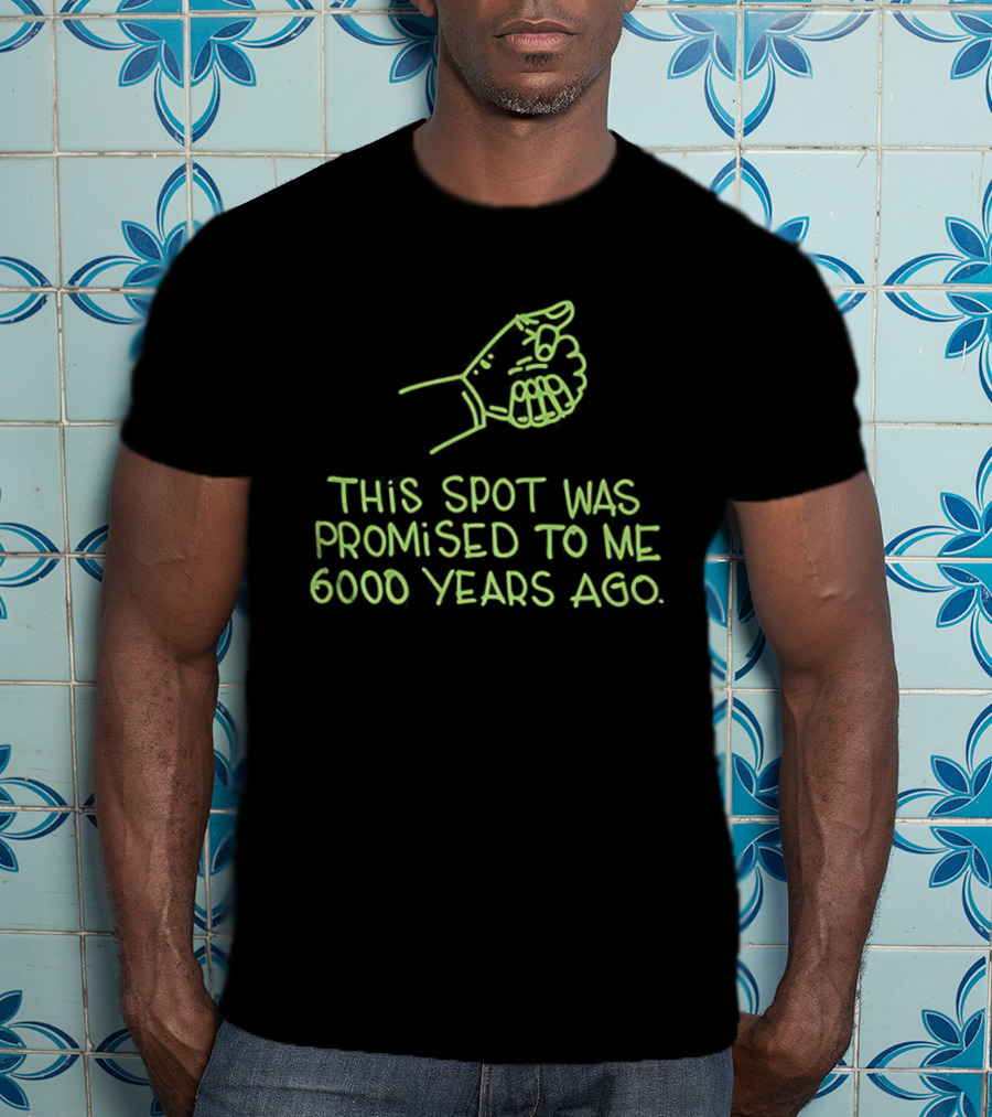 This Spot Was Promised To Me 6000 Years Ago Dinosaur T-Shirt