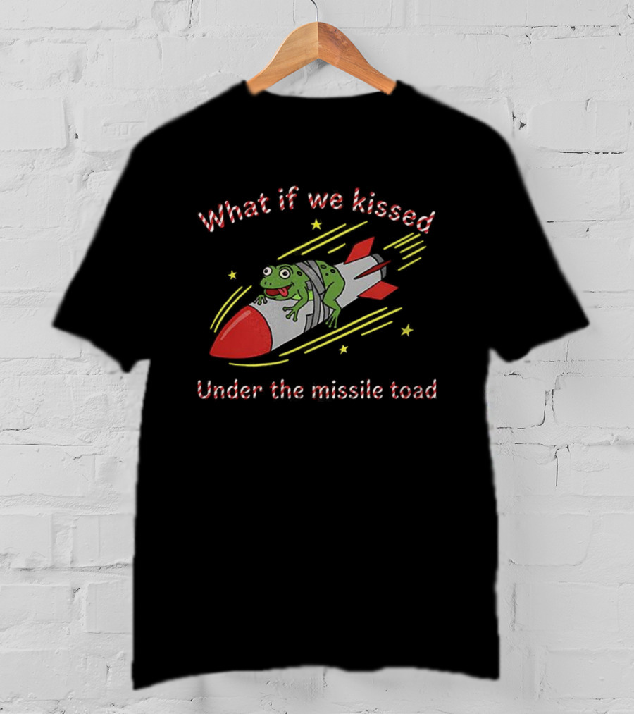 What If We Kissed Under The Missile Toad Frog Rocket T-Shirt