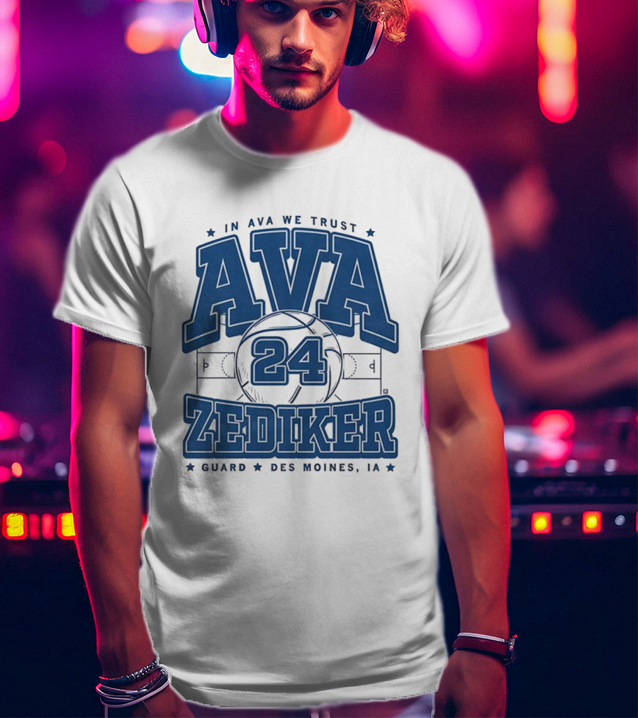 Ava Zediker 24 In Ava We Trust Creighton Bluejays Basketball Guard Des Moines T-Shirt