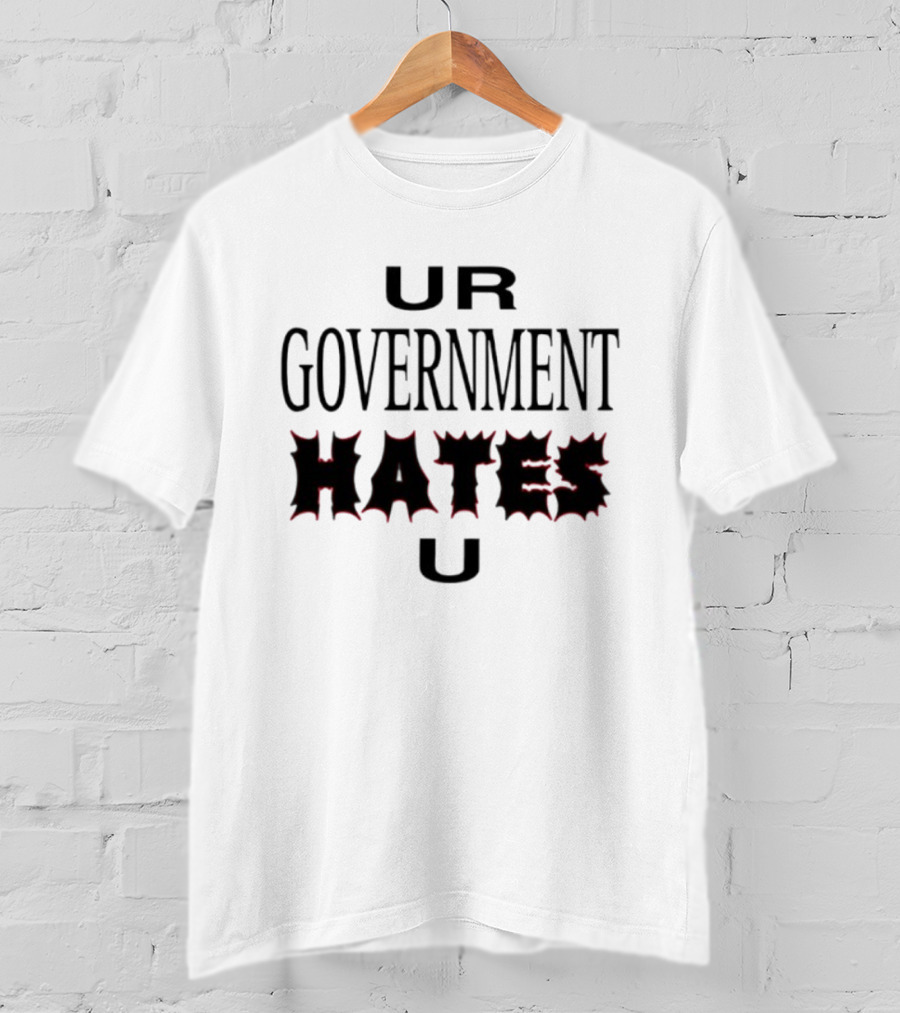 UR Government Hates U Graphic Text Warning Message T-Shirt