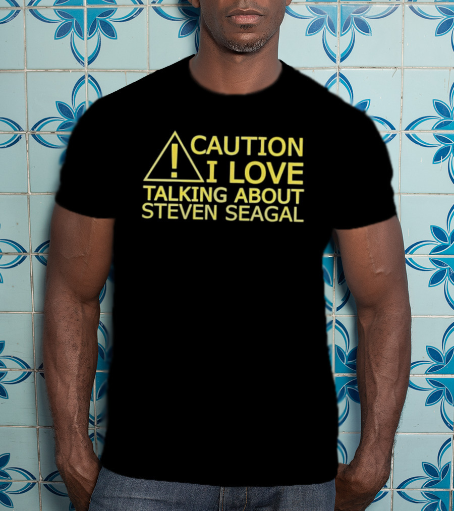 Caution I Love Talking About Steven Seagal Enthusiast Alert T-Shirt