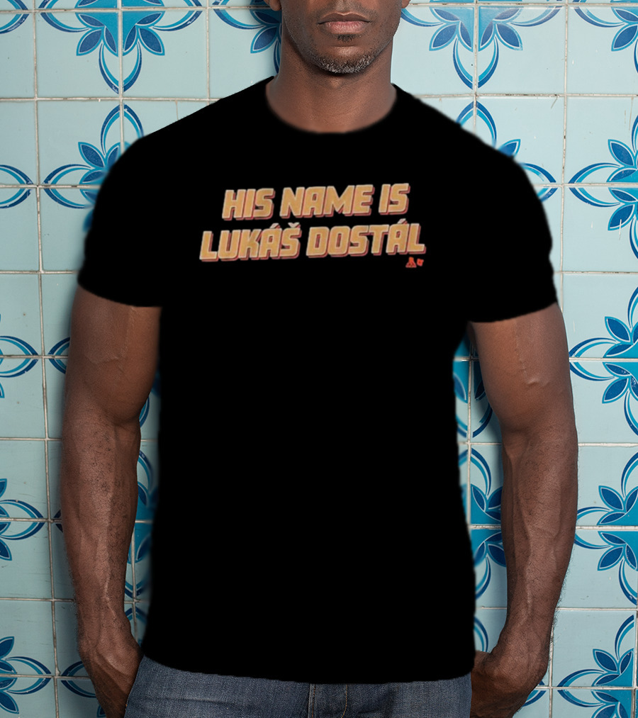 Anaheim Ducks His Name Is Lukáš Dostal T-Shirt