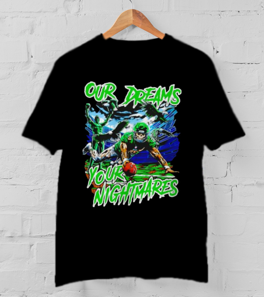 Our Dreams Your Nightmares Green Eagles Skeleton Football Player Diving Stadium T-Shirt