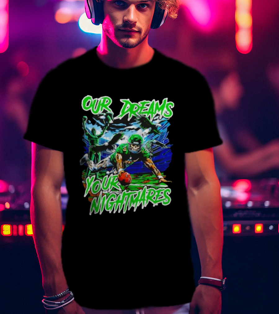 Our Dreams Your Nightmares Green Eagles Skeleton Football Player Diving Stadium T-Shirt