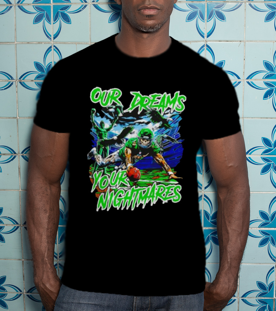 Our Dreams Your Nightmares Green Eagles Skeleton Football Player Diving Stadium T-Shirt