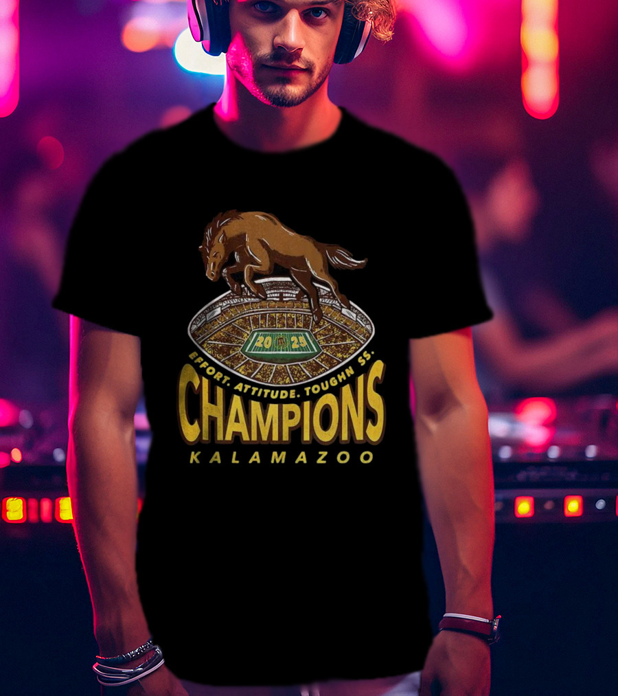 Western Michigan Broncos Champions 2025 Effort Attitude Toughness Kalamazoo Stadium T-Shirt