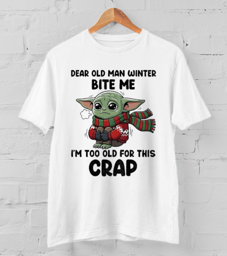 Baby Yoda Dear Old Man Winter Bite Me I'm Too Old For This Crap Christmas T-Shirt