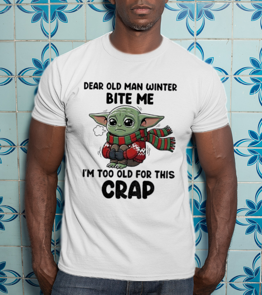 Baby Yoda Dear Old Man Winter Bite Me I'm Too Old For This Crap Christmas T-Shirt