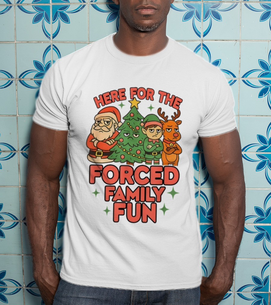 Here For The Forced Family Fun Santa Elf Reindeer Christmas Tree Holiday Humor T-Shirt
