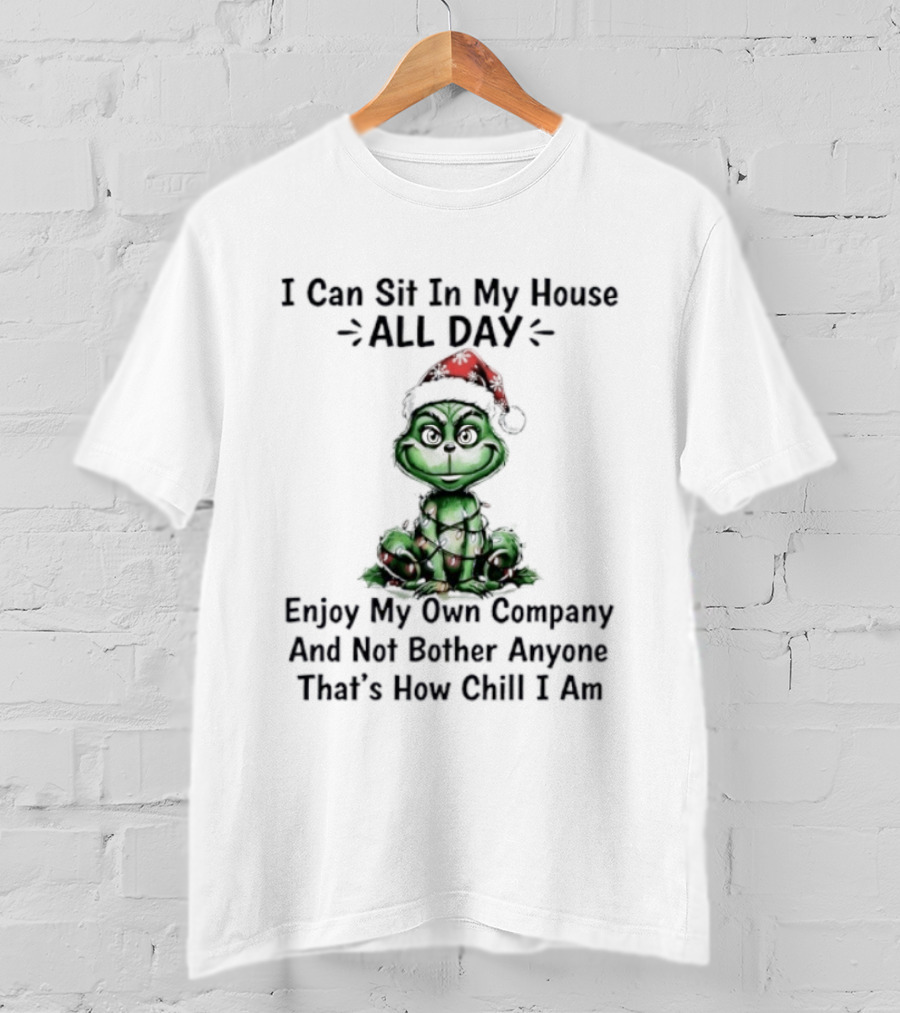Grinch Christmas Light Sit In My House All Day Enjoy Own Company Not Bother Anyone Chill T-Shirt