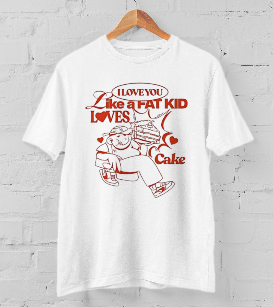 I Love You Like A Fat Kid Loves Cake Cute Comic Heart Illustration T-Shirt