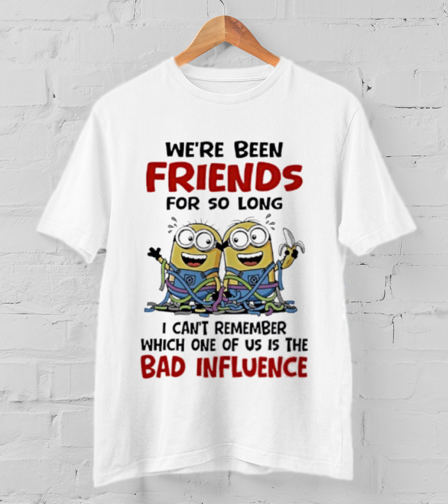 Minions Friends For So Long Can't Remember Bad Influence T-Shirt