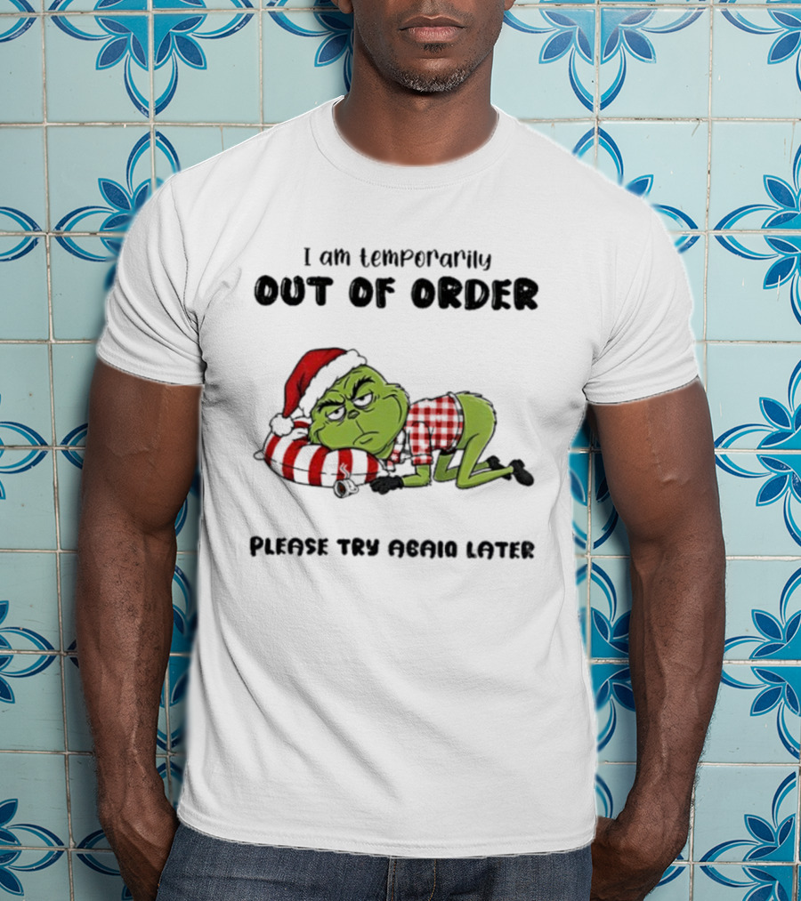 Grinch Santa Temporarily Out Of Order Please Try Again Later Christmas T-Shirt