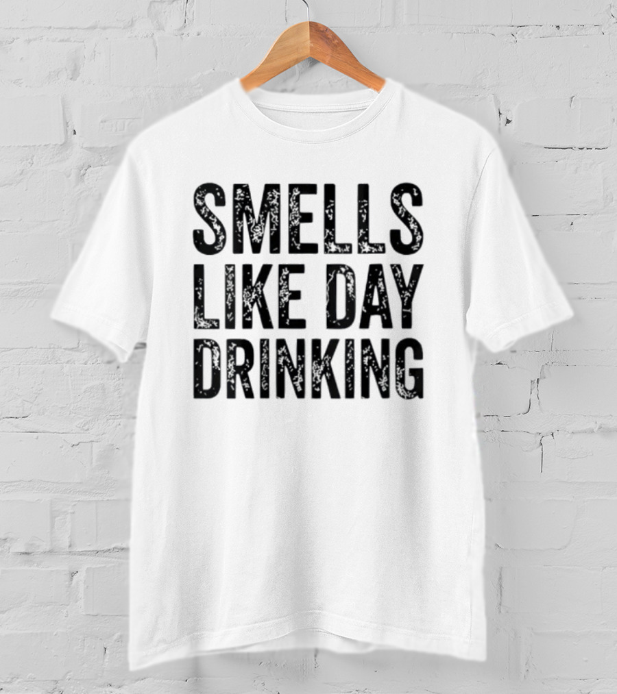 Smells Like Day Drinking For Relaxed Weekend Vibes T-Shirt