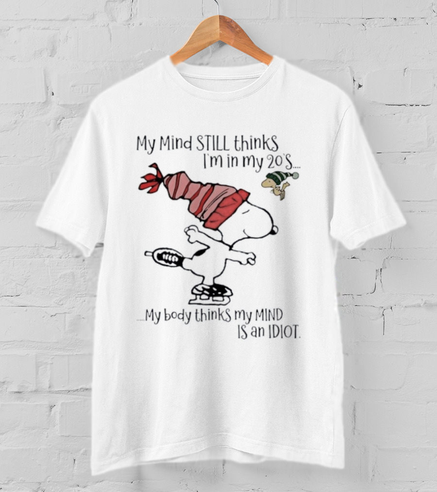 Snoopy Woodstock My Mind Still Thinks I'm In My 20s My Body Thinks My Mind Is An Idiot T-Shirt