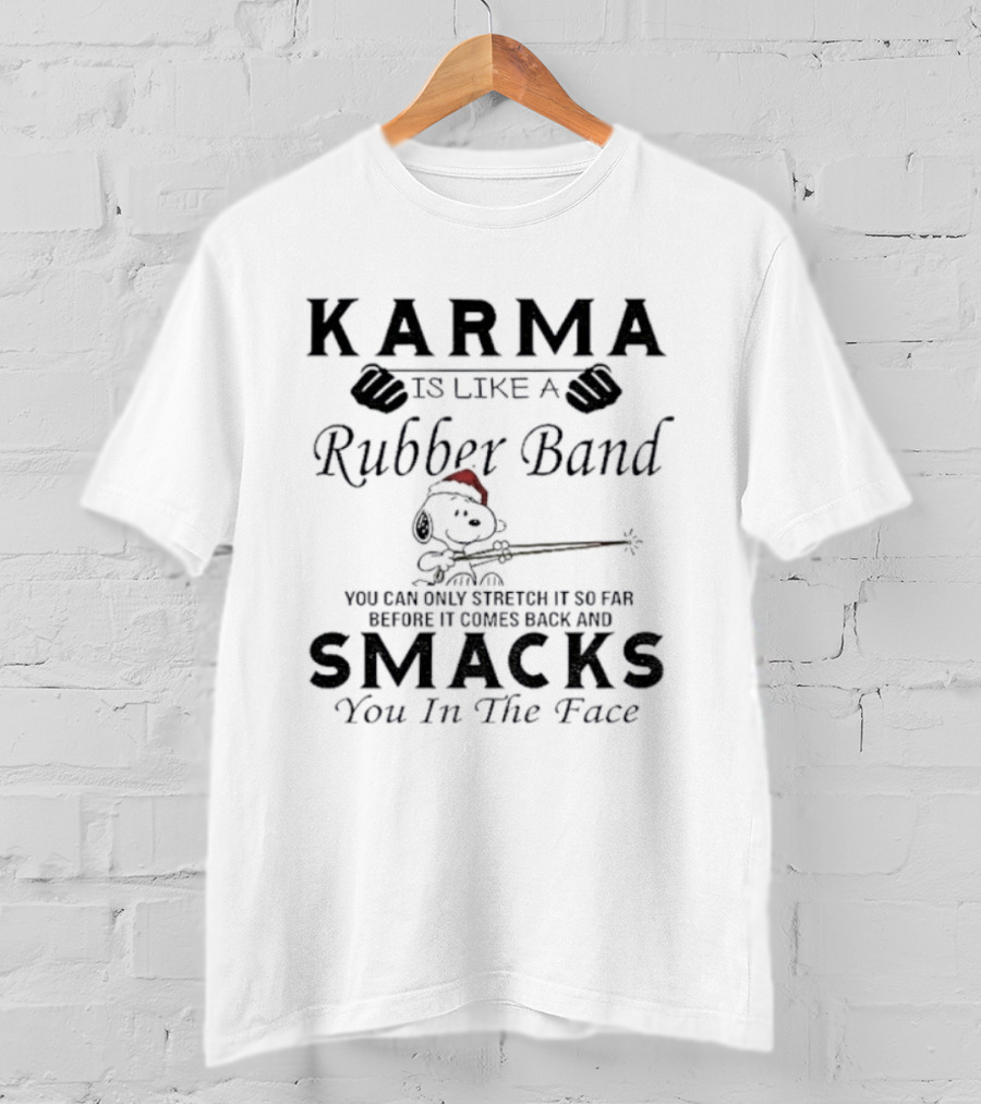 Karma Is Like A Rubber Band Snoopy Christmas Smacks You In The Face T-Shirt