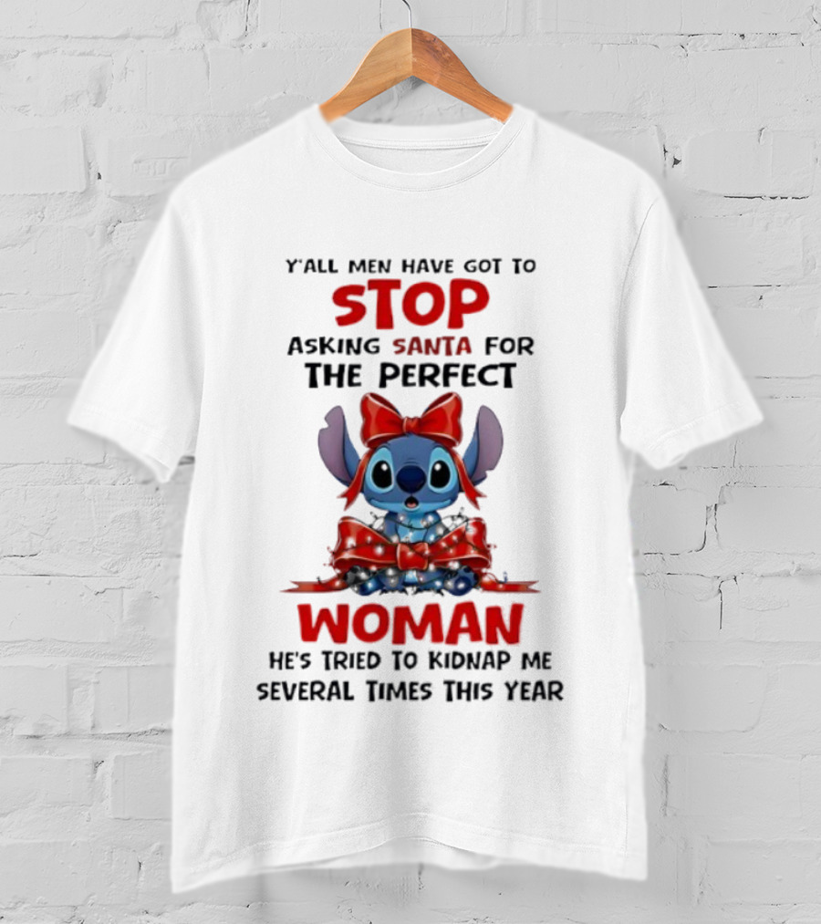 Yall Men Have Got To Stop Asking Santa For The Perfect Woman Stitch Holiday Humor T-Shirt
