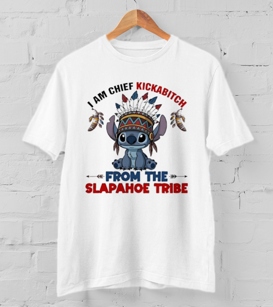 Stitch I Am Chief Kickabitch From The Slapahoe Tribe T-Shirt