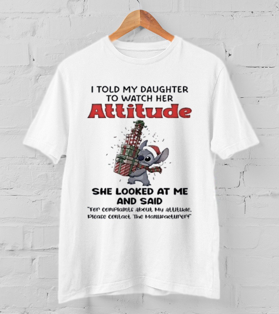 Stitch I Told My Daughter To Her Attitude She Looks At Me And Said Christmas T-Shirt