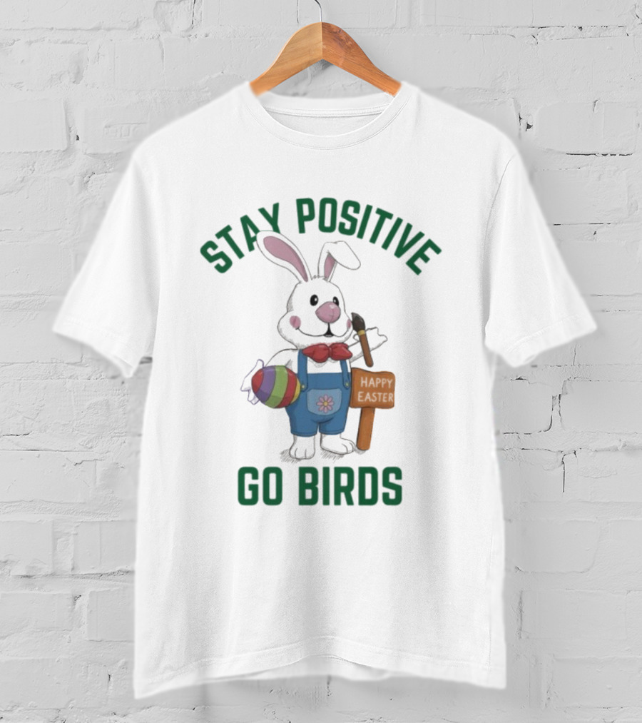 Philadelphia Eagles Stay Positive Go Birds Easter Rabbit T-Shirt