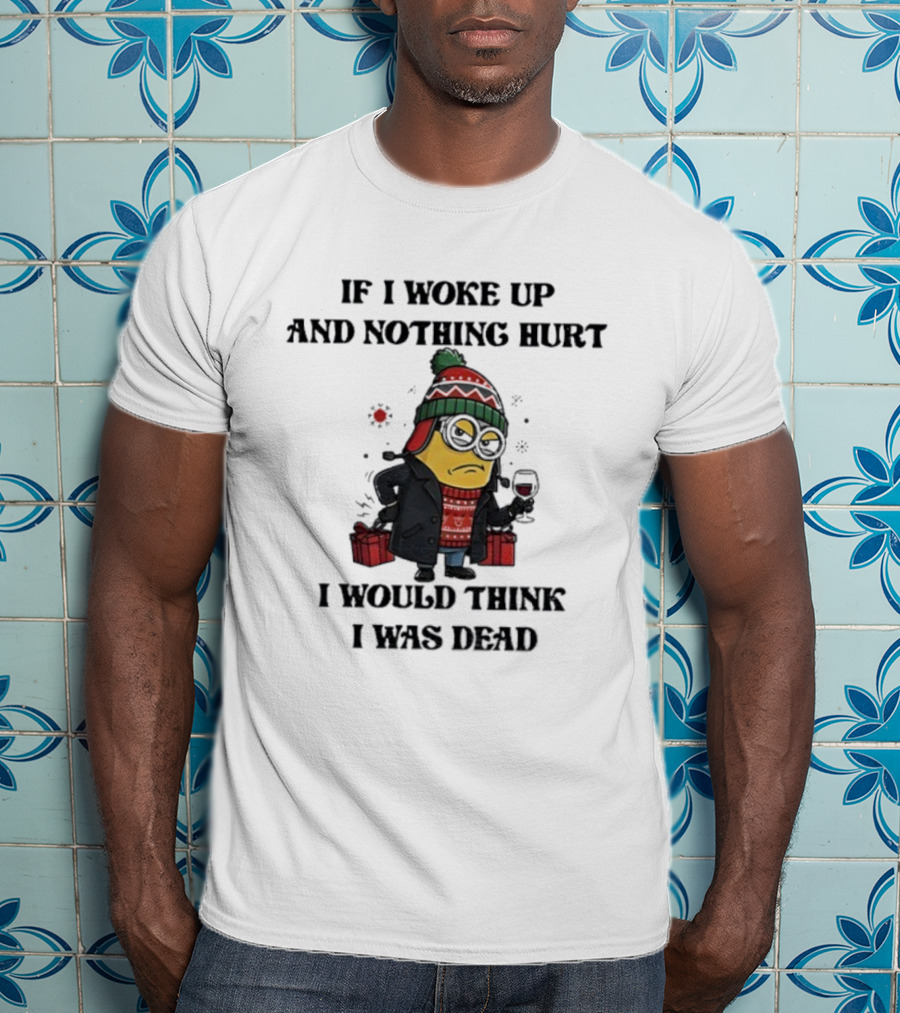 Minion Christmas Nothing Hurt I Would Think I Was Dead Holiday Humor T-Shirt