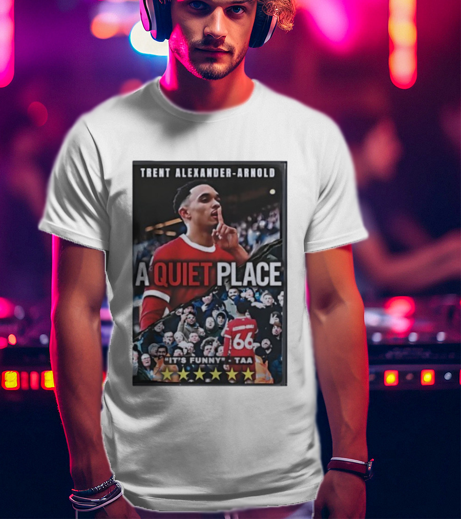 Trent Alexander-Arnold A Quiet Place It's Funny TAA T-Shirt