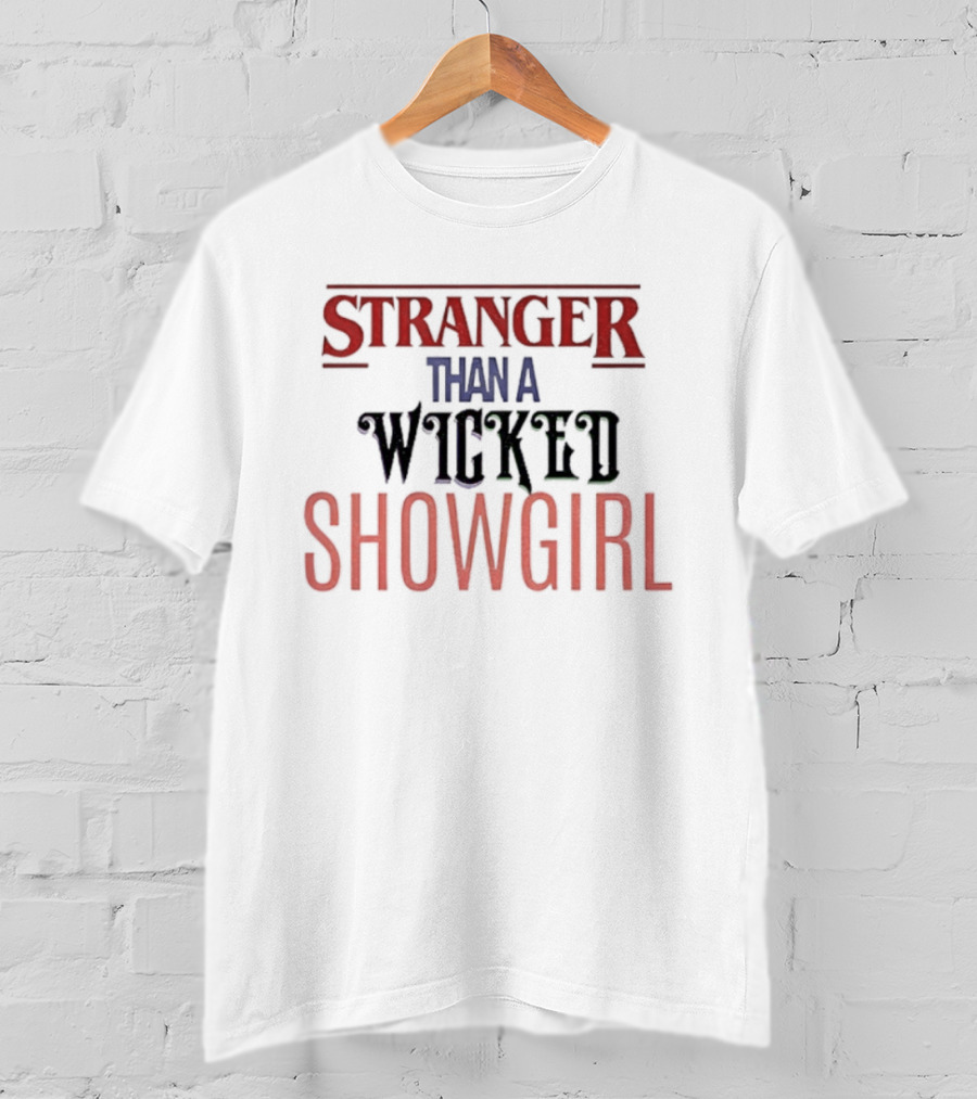 Stranger Than A Wicked Showgirl Stranger Things Mashup T-Shirt