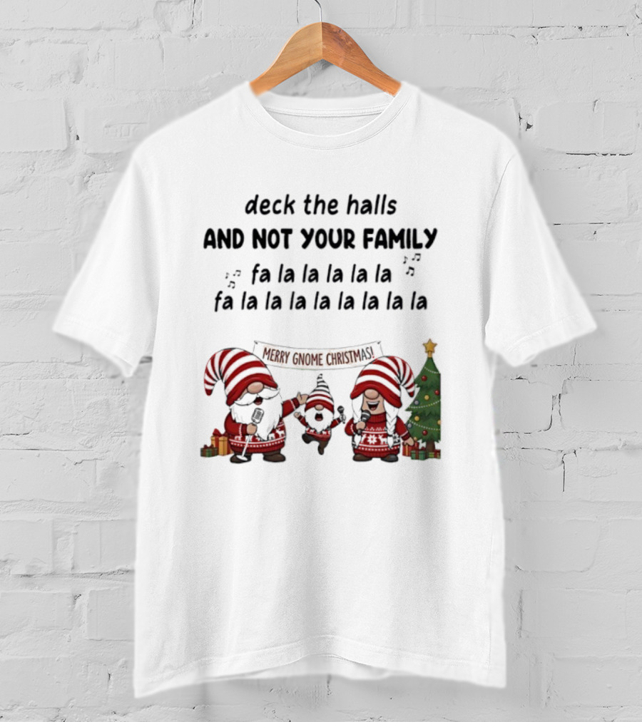 Deck The Halls And Not Your Family Merry Gnome Christmas Tree Fa La La T-Shirt
