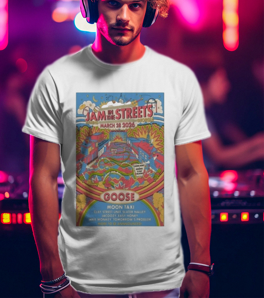 Jam In The Streets Athens Georgia March 28 2026 Goose Moon Taxi Clay Street Unit Slater Nalley Jacoozy Easy Honey Wax Monkey Tomorrow's Problem T-Shirt