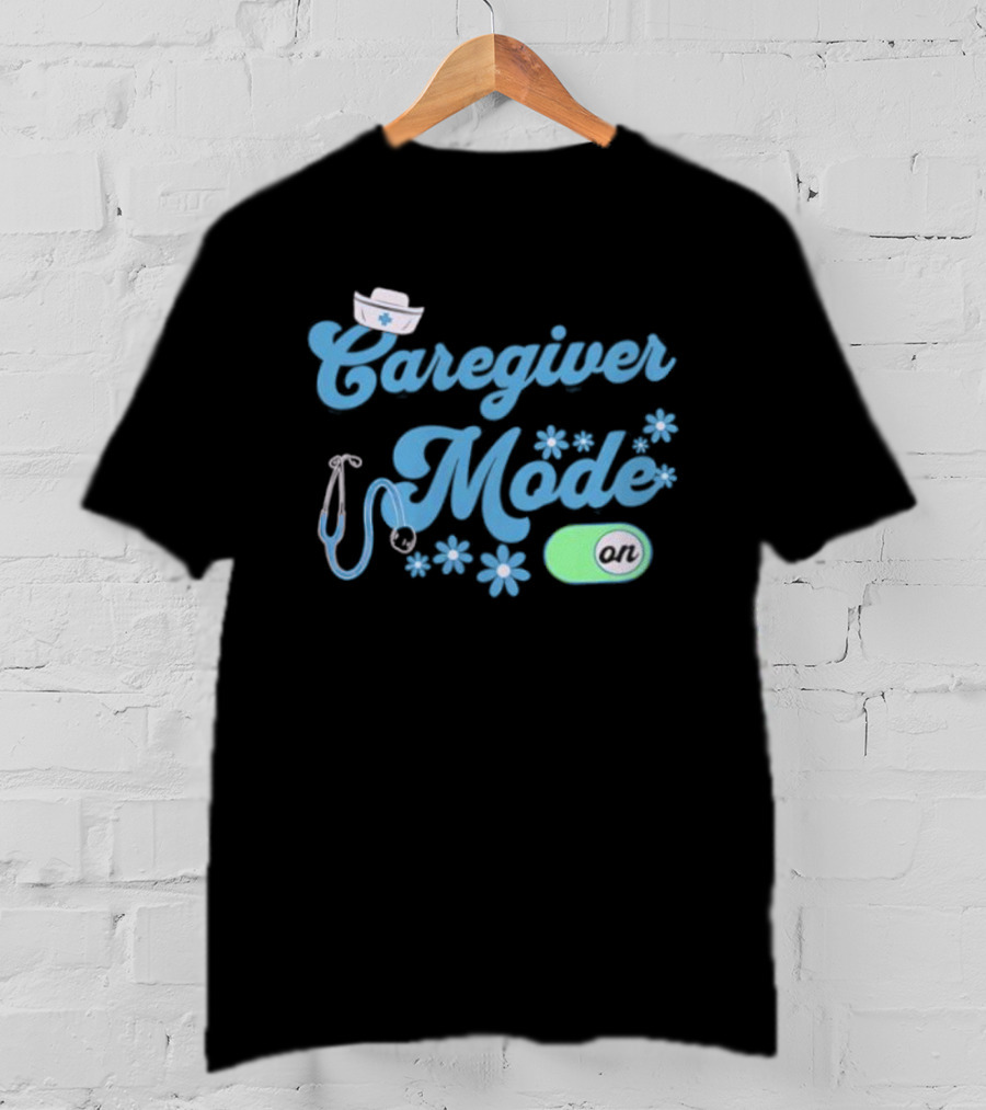 Caregiver Mode ON Nurse Stethoscope And Flowers T-Shirt