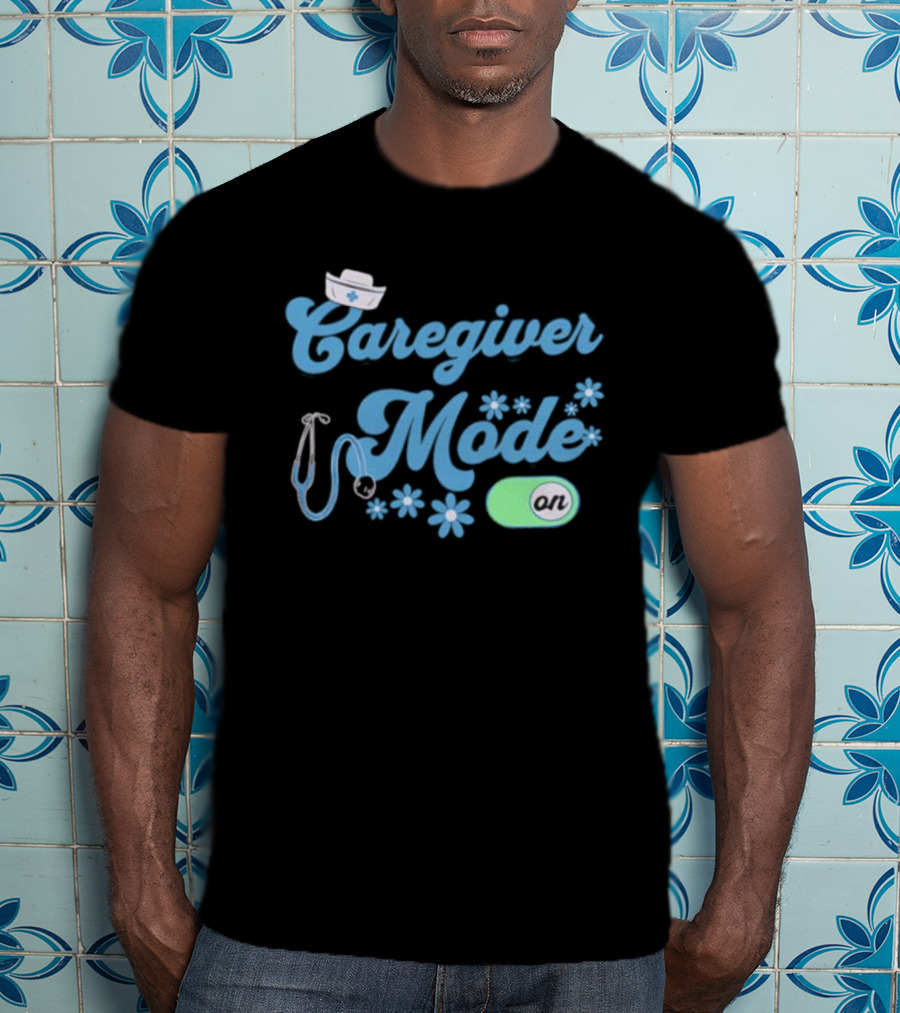Caregiver Mode ON Nurse Stethoscope And Flowers T-Shirt