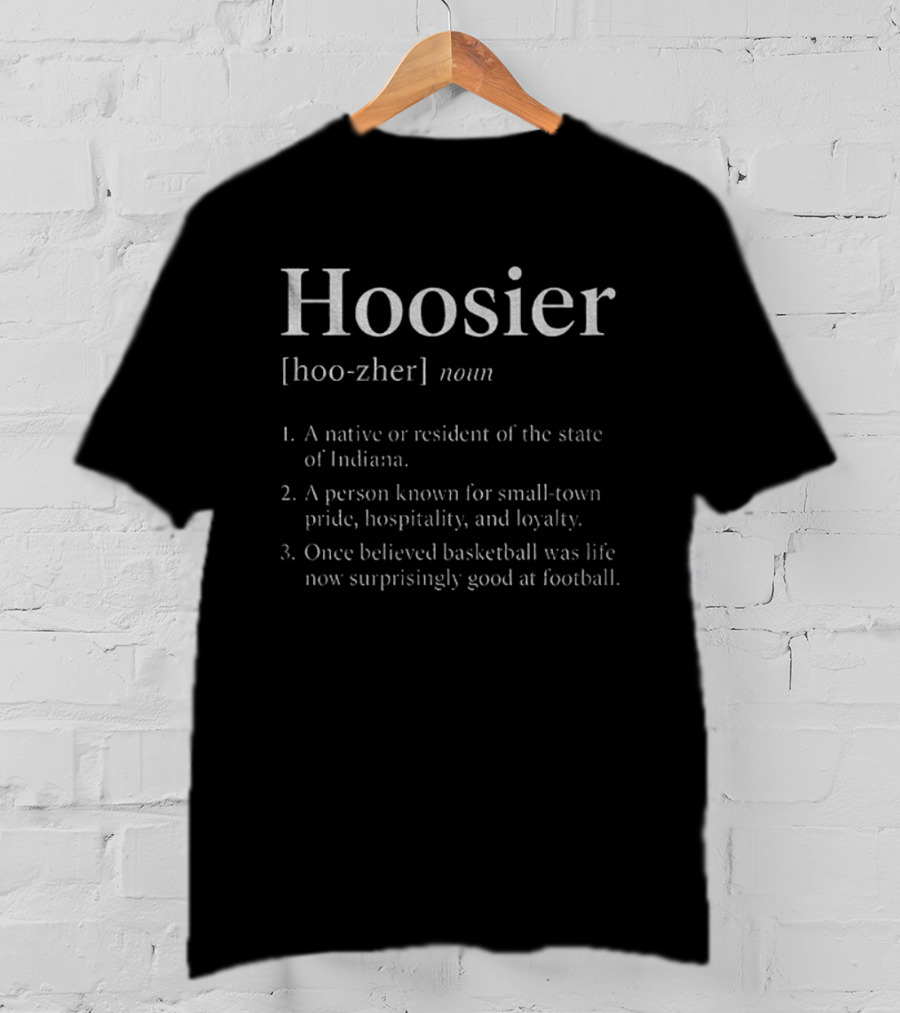 Hoosier Definition Native Resident Indiana Pride Hospitality Loyalty Basketball Football T-Shirt