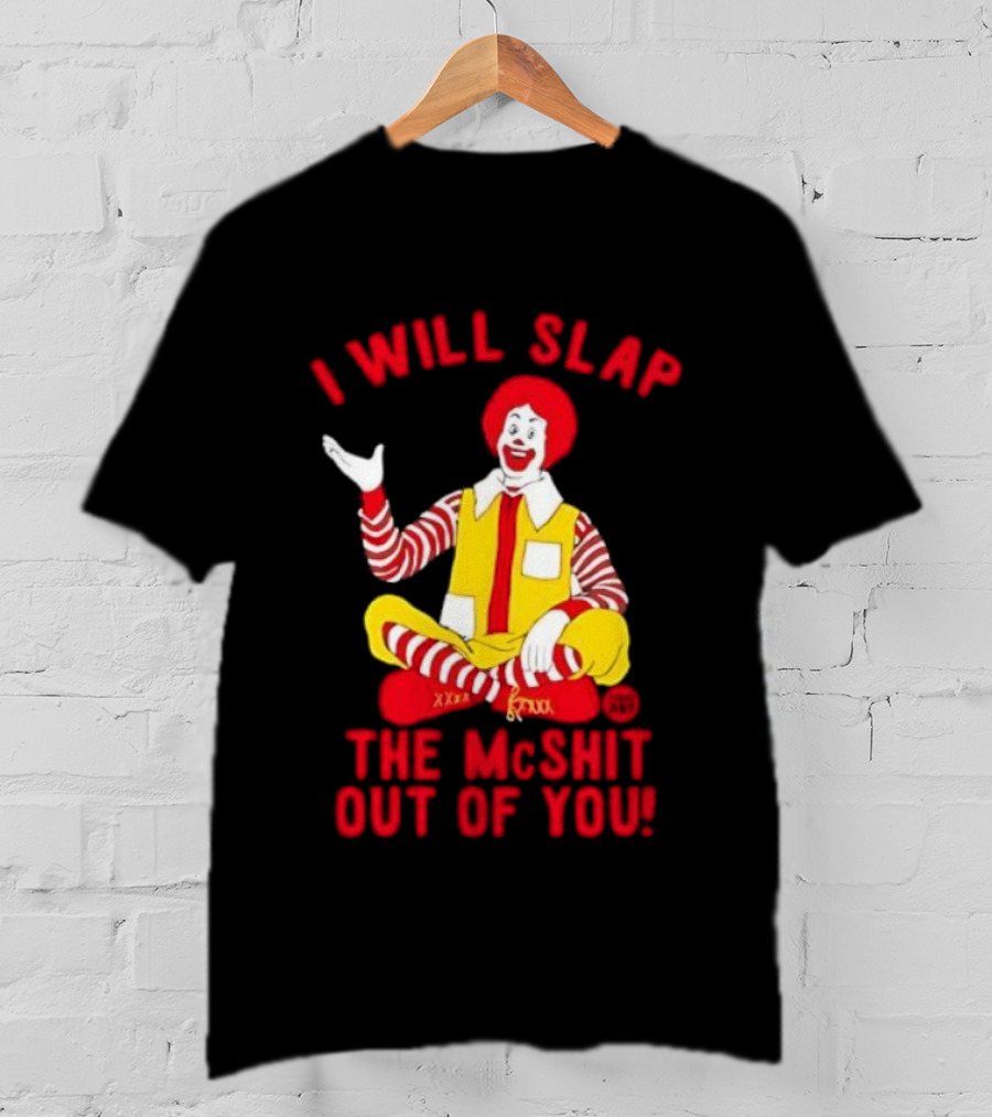I Will Slap The Mcshit Out Of You Clown Parody T-Shirt