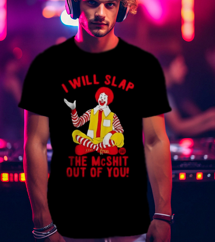 I Will Slap The Mcshit Out Of You Clown Parody T-Shirt