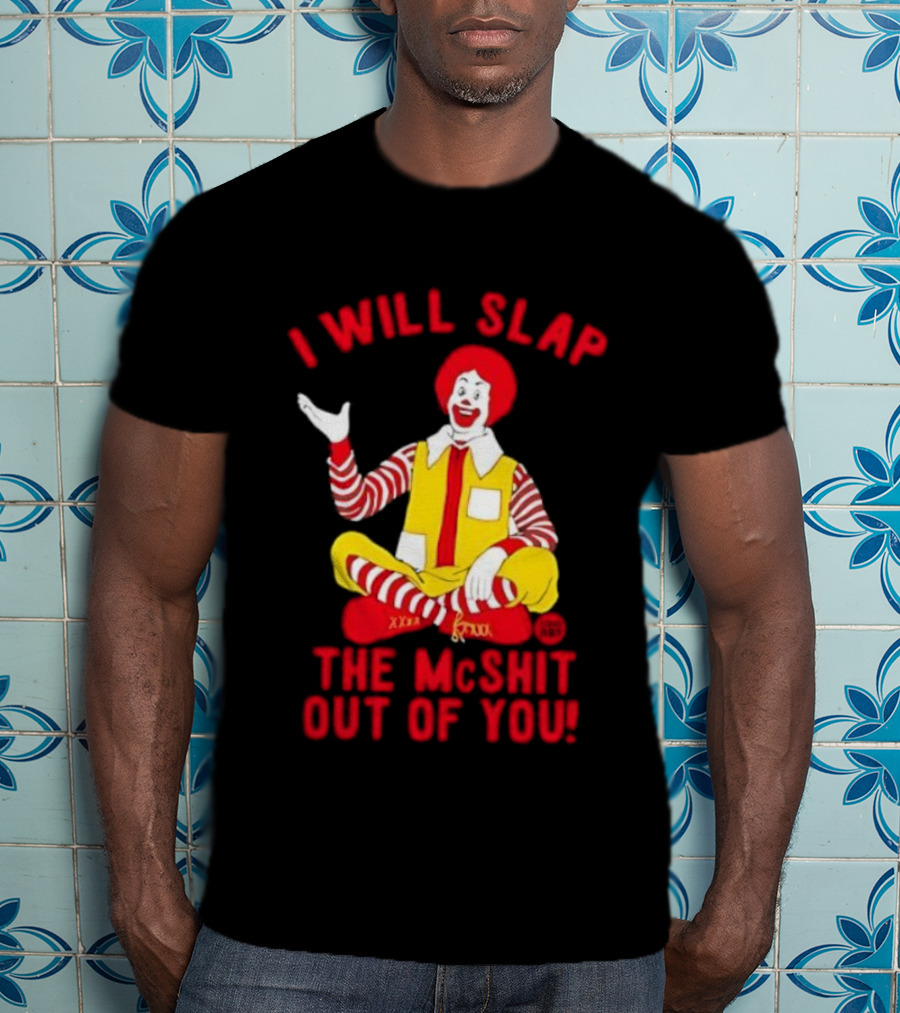 I Will Slap The Mcshit Out Of You Clown Parody T-Shirt