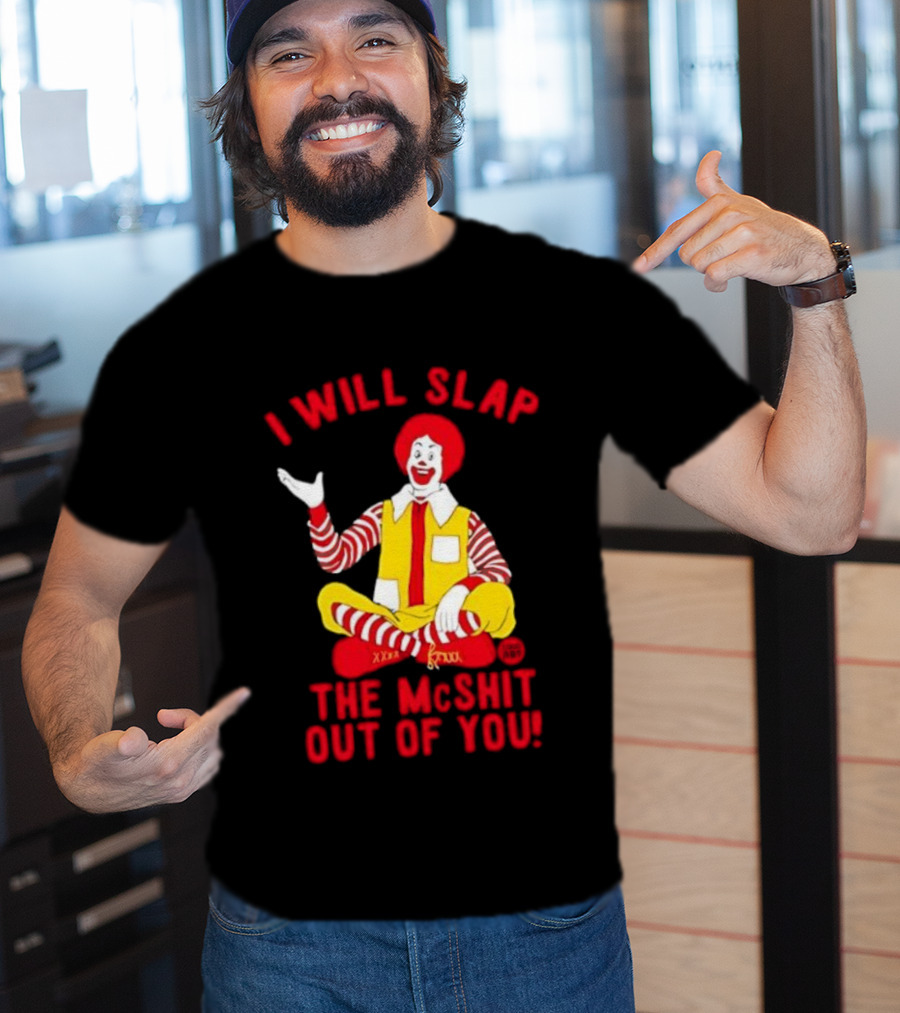 I Will Slap The Mcshit Out Of You Clown Parody T-Shirt