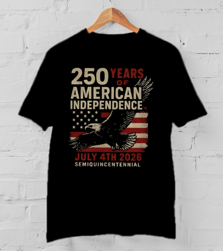 250 Years Of American Independence Eagle Flag July 4th 2026 Semiquincentennial T-Shirt