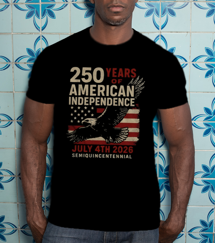 250 Years Of American Independence Eagle Flag July 4th 2026 Semiquincentennial T-Shirt