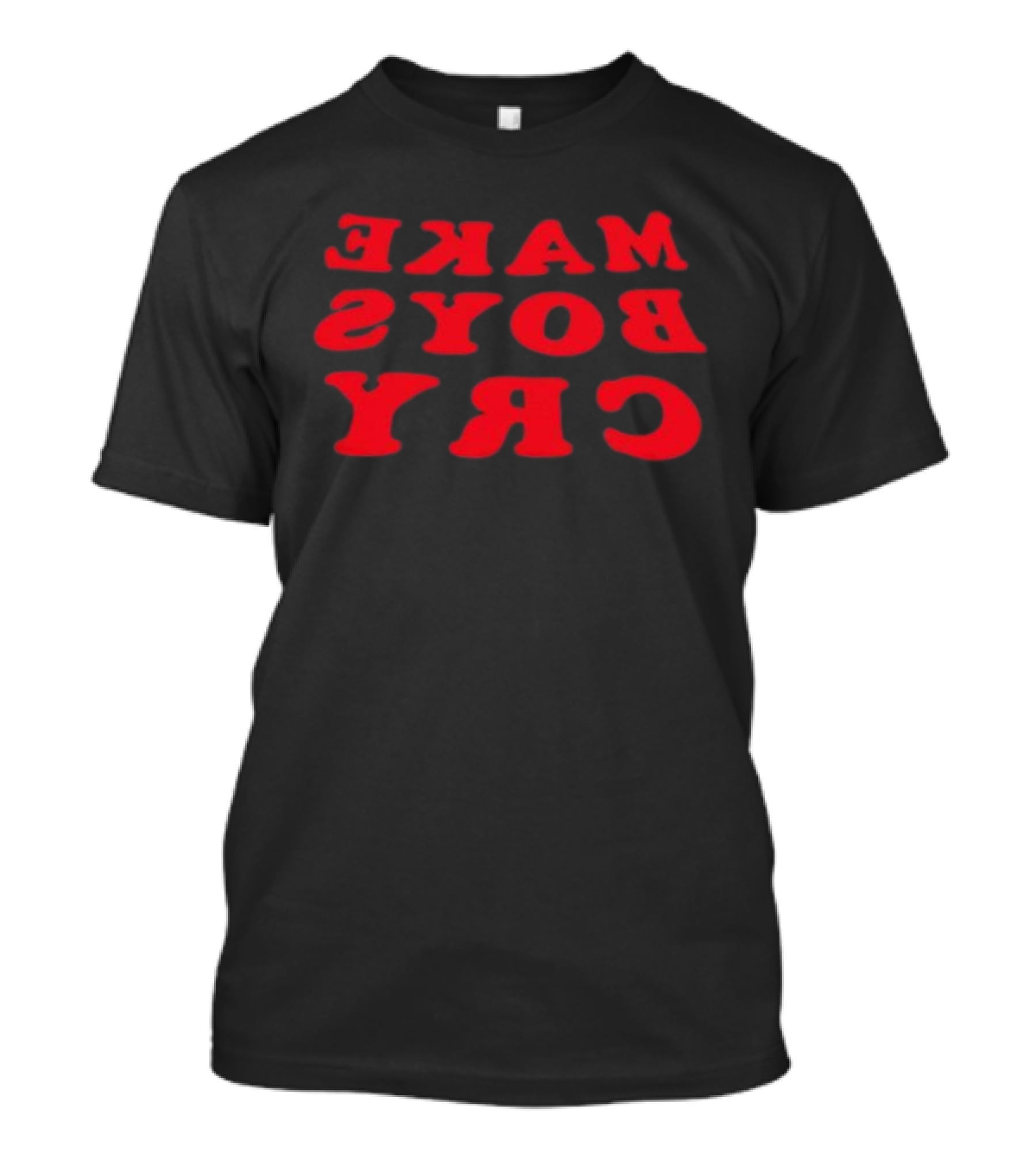 Make Boys Cry Reverse Text Bold Red Font T-Shirt