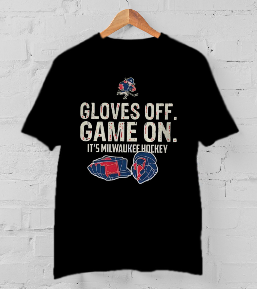 Milwaukee Admirals Gloves Off Game On It’s Milwaukee Hockey T-Shirt